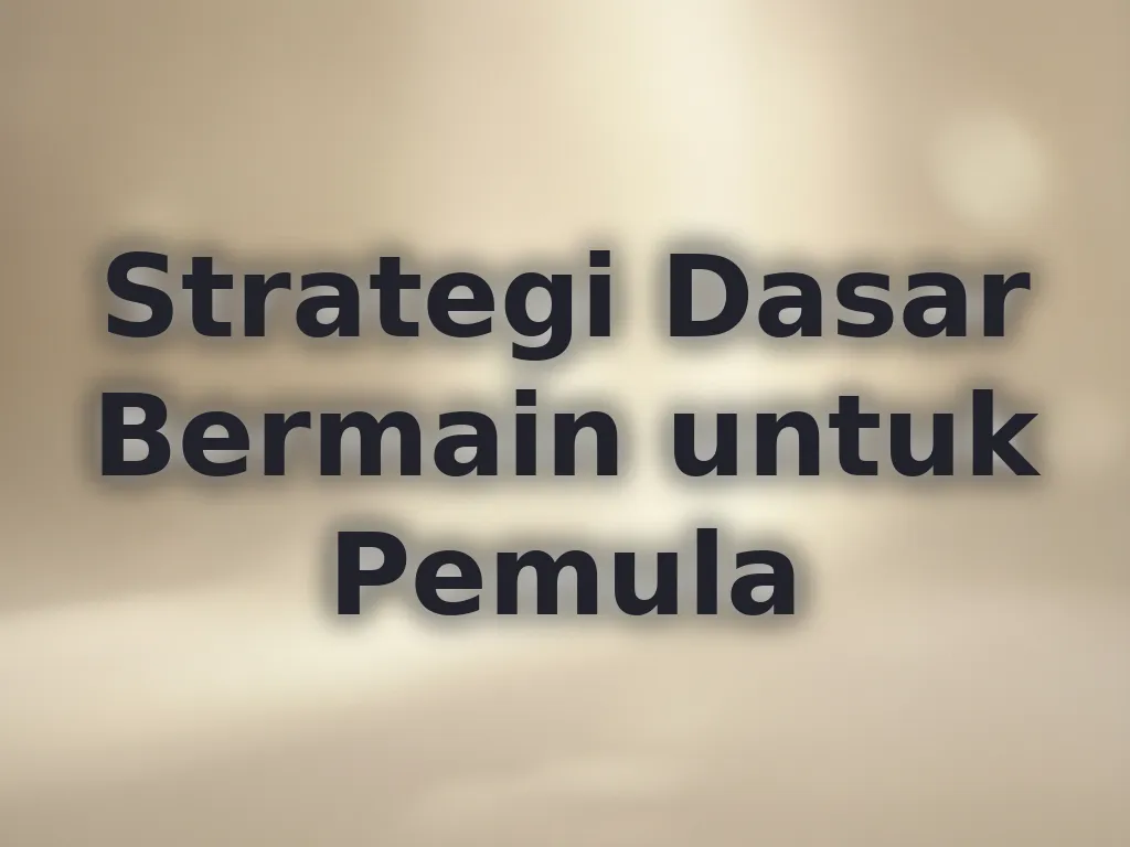 Strategi Dasar Bermain untuk Pemula